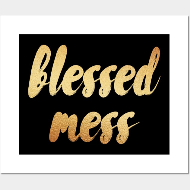 blessed mess Wall Art by Dhynzz